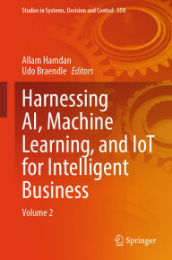 Title: Harnessing AI, Machine Learning, and IoT for Intelligent Business: Volume 2, Author: Allam Hamdan