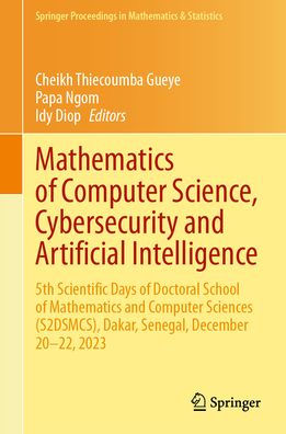 Mathematics of Computer Science, Cybersecurity and Artificial Intelligence: 5th Scientific Days Doctoral School Sciences (S2DSMCS), Dakar, Senegal, December 20-22, 2023