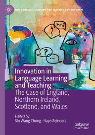 Title: Innovation in Language Learning and Teaching: The Case of England, Northern Ireland, Scotland, and Wales, Author: Sin Wang Chong