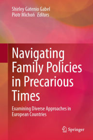 Title: Navigating Family Policies in Precarious Times: Examining Diverse Approaches in European Countries, Author: Shirley Gatenio Gabel