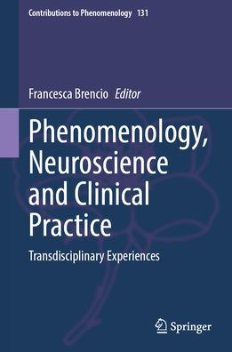 Phenomenology, Neuroscience and Clinical Practice: Transdisciplinary Experiences