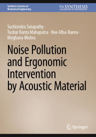 Title: Noise Pollution and Ergonomic Intervention by Acoustic Material, Author: Suchismita Satapathy