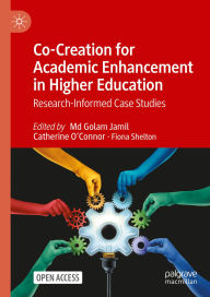 Title: Co-Creation for Academic Enhancement in Higher Education: Research-Informed Case Studies, Author: Md Golam Jamil