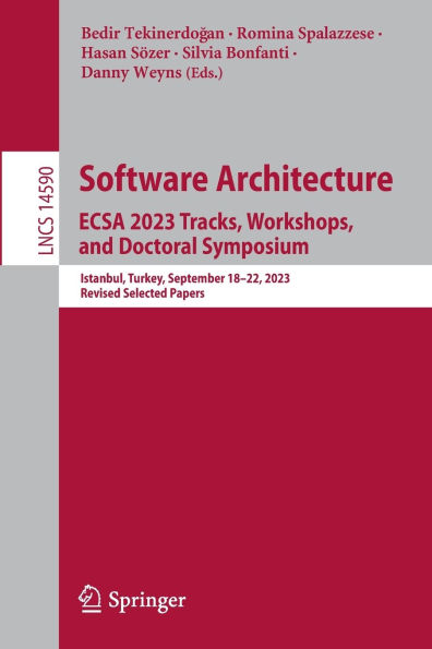 Software Architecture. ECSA 2023 Tracks, Workshops, and Doctoral Symposium: Istanbul, Turkey, September 18-22, 2023, Revised Selected Papers