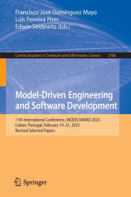 Title: Model-Driven Engineering and Software Development: 11th International Conference, MODELSWARD 2023, Lisbon, Portugal, February 19-21, 2023, Revised Selected Papers, Author: Francisco José Domínguez Mayo