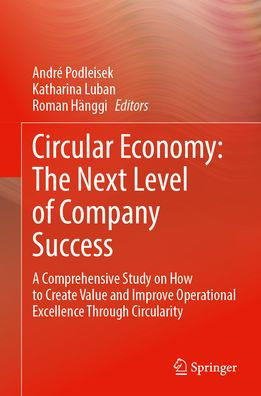 Circular Economy: The Next Level of Company Success: A Comprehensive Study on How to Create Value and Improve Operational Excellence Through Circularity