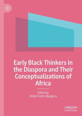Early Black Thinkers the Diaspora and Their Conceptualizations of Africa