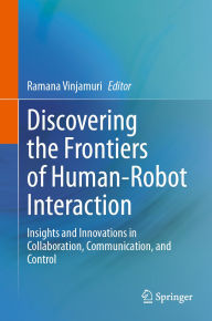Title: Discovering the Frontiers of Human-Robot Interaction: Insights and Innovations in Collaboration, Communication, and Control, Author: Ramana Vinjamuri