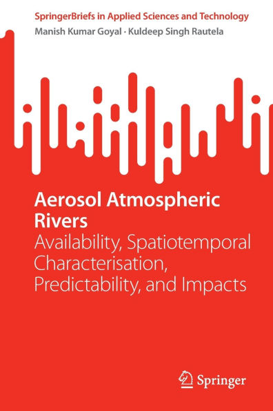 Aerosol Atmospheric Rivers: Availability, Spatiotemporal Characterisation, Predictability, and Impacts