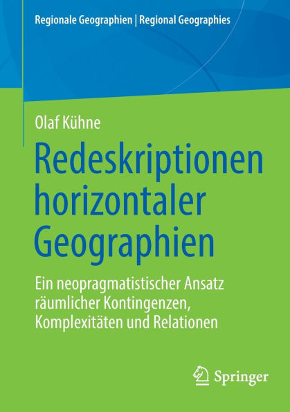 Redeskriptionen horizontaler Geographien: Ein neopragmatistischer Ansatz räumlicher Kontingenzen, Komplexitäten und Relationen