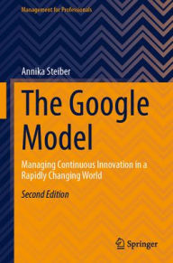 Title: The Google Model: Managing Continuous Innovation in a Rapidly Changing World, Author: Annika Steiber