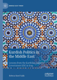 Title: Kurdish Politics in the Middle East: Lessons from the Kurdistan Regional Government KRG in Iraq, Author: Rebwar Rawf Salih