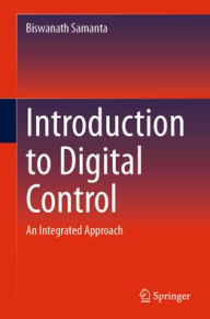 Title: Introduction to Digital Control: An Integrated Approach, Author: Biswanath Samanta