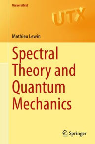Title: Spectral Theory and Quantum Mechanics, Author: Mathieu Lewin