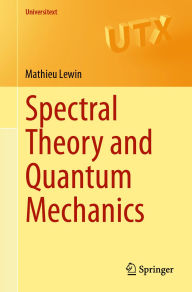 Title: Spectral Theory and Quantum Mechanics, Author: Mathieu Lewin