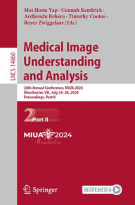 Title: Medical Image Understanding and Analysis: 28th Annual Conference, MIUA 2024, Manchester, UK, July 24-26, 2024, Proceedings, Part II, Author: Moi Hoon Yap
