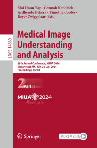 Title: Medical Image Understanding and Analysis: 28th Annual Conference, MIUA 2024, Manchester, UK, July 24-26, 2024, Proceedings, Part II, Author: Moi Hoon Yap