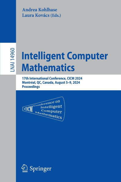 Intelligent Computer Mathematics: 17th International Conference, CICM 2024, Montréal, QC, Canada, August 5-9, 2024, Proceedings