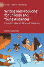 Writing and Producing for Children and Young Audiences: Cases from Danish Film and Television