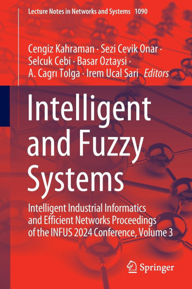 Intelligent and Fuzzy Systems: Industrial Informatics Efficient Networks Proceedings of the INFUS 2024 Conference, Volume 3