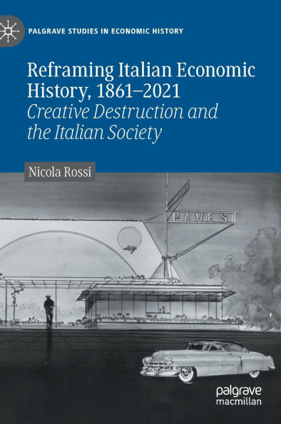 Reframing Italian Economic History, 1861-2021: Creative Destruction and the Society