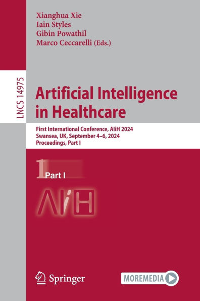 Artificial Intelligence Healthcare: First International Conference, AIiH 2024, Swansea, UK, September 4-6, Proceedings, Part I