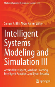 Title: Intelligent Systems Modeling and Simulation III: Artificial Intelligent, Machine Learning, Intelligent Functions and Cyber Security, Author: Samsul Ariffin Abdul Karim