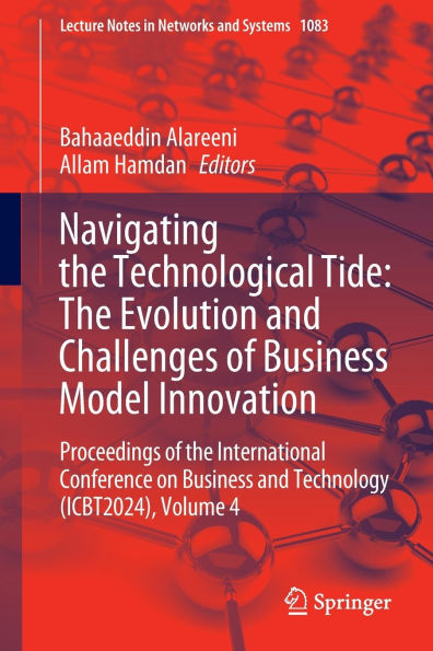 Navigating the Technological Tide: Evolution and Challenges of Business Model Innovation: Proceedings International Conference on Technology (ICBT2024), Volume 4