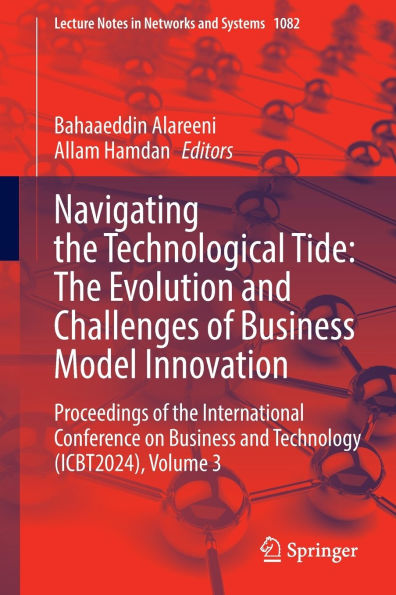 Navigating the Technological Tide: The Evolution and Challenges of Business Model Innovation: Proceedings of the International Conference on Business and Technology (ICBT2024), Volume 3
