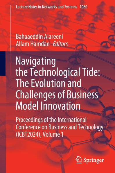 Navigating the Technological Tide: The Evolution and Challenges of Business Model Innovation: Proceedings of the International Conference on Business and Technology (ICBT2024), Volume 1