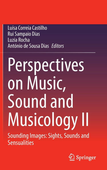 Perspectives on Music, Sound and Musicology II: Sounding Images: Sights, Sounds Sensualities
