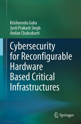 Cybersecurity for Reconfigurable Hardware Based Critical Infrastructures