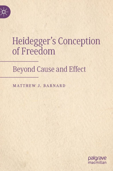 Heidegger's Conception of Freedom: Beyond Cause and Effect