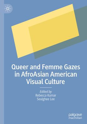 Queer and Femme Gazes in AfroAsian American Visual Culture