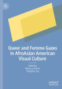 Queer and Femme Gazes in AfroAsian American Visual Culture