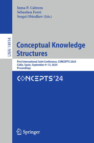 Title: Conceptual Knowledge Structures: First International Joint Conference, CONCEPTS 2024, Cádiz, Spain, September 9-13, 2024, Proceedings, Author: Inma P. Cabrera