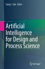 Title: Artificial Intelligence for Design and Process Science, Author: Sang C. Suh