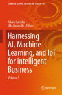 Harnessing AI, Machine Learning, and IoT for Intelligent Business: Volume 1