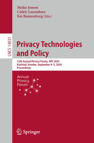 Title: Privacy Technologies and Policy: 12th Annual Privacy Forum, APF 2024, Karlstad, Sweden, September 4-5, 2024, Proceedings, Author: Meiko Jensen