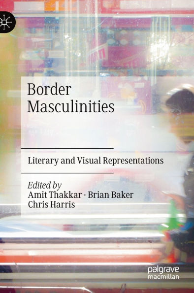 Border Masculinities: Literary and Visual Representations