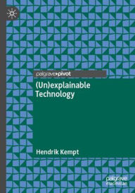 Title: (Un)explainable Technology, Author: Hendrik Kempt