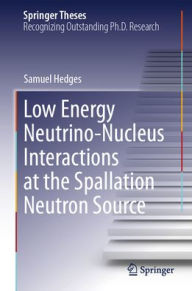 Title: Low Energy Neutrino-Nucleus Interactions at the Spallation Neutron Source, Author: Samuel Hedges