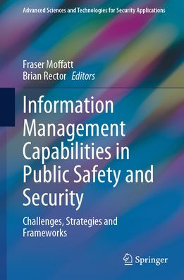Information Management Capabilities Public Safety and Security: Challenges, Strategies Frameworks
