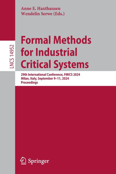 Formal Methods for Industrial Critical Systems: 29th International Conference, FMICS 2024, Milan, Italy, September 9-11, Proceedings