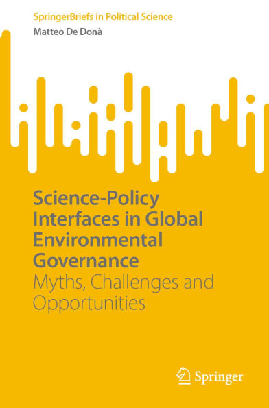 Science-Policy Interfaces in Global Environmental Governance: Myths, Challenges and Opportunities