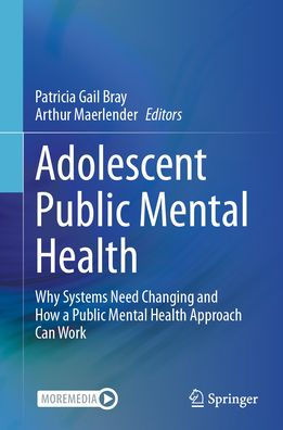 Adolescent Public Mental Health: Why Systems Need Changing and How a Health Approach Can Work