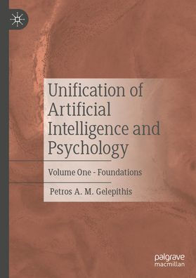 Unification of Artificial Intelligence and Psychology: Volume One - Foundations