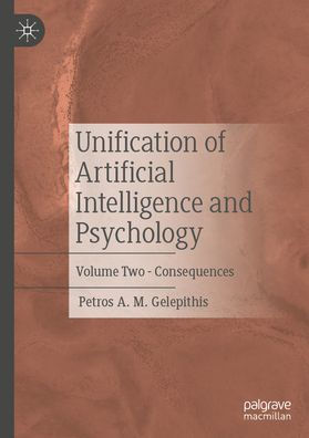 Unification of Artificial Intelligence and Psychology: Volume Two - Consequences