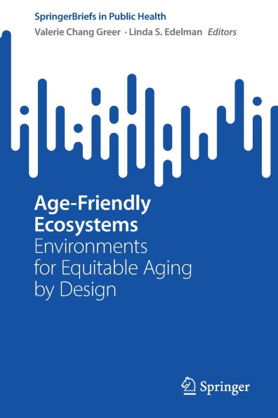 Age-Friendly Ecosystems: Environments for Equitable Aging by Design