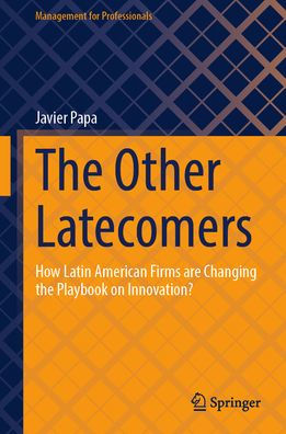 the Other Latecomers: How Latin American Firms are Changing Playbook on Innovation?